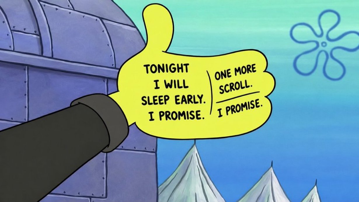 Meme: tonight I will sleep early, I promise / one more scroll, I promise